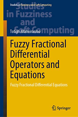 Fuzzy Fractional Differential Operators And Equations Fuzzy Fractional Differential Equations 1st Ed Tofigh Allahviranloo