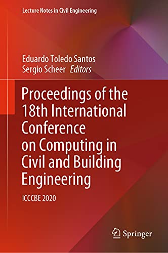 Proceedings Of The 18th International Conference On Computing In Civil And Building Engineering Icccbe 2020 1st Ed Eduardo Toledo Santos