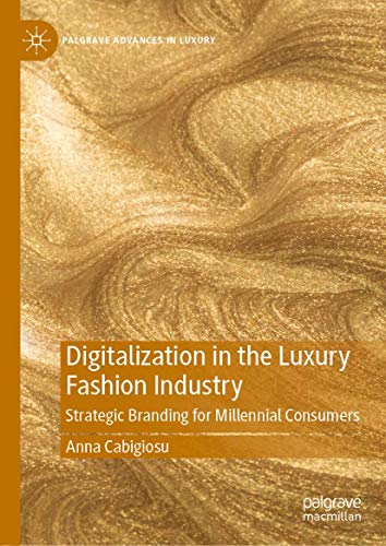 Digitalization In The Luxury Fashion Industry 1st Ed Anna Cabigiosu