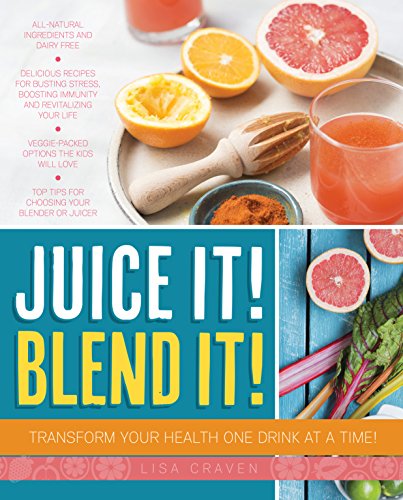 Juice It Blend It Transform Your Health One Drink At A Time Kindle Craven