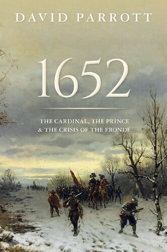1652 The Cardinal The Prince And The Crisis Of The Fronde David Parrott