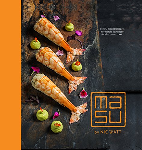 Masu Fresh Contemporary Accessible Japanese For The Home Cook Nic Watt