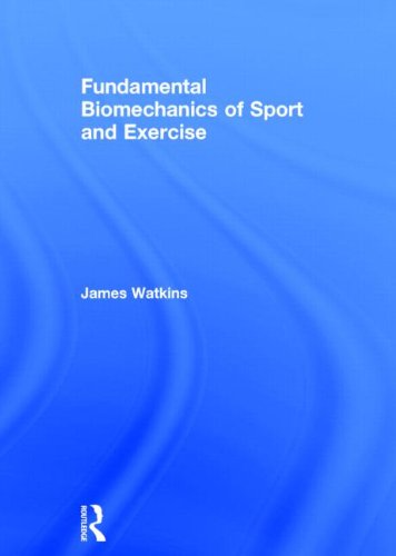 Fundamental Biomechanics Of Sport And Exercise Watkins James