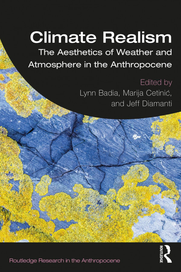 Climate Realism The Aesthetics Of Weather And Atmosphere In The Anthropocene Lynn Badia