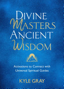 Divine Masters Ancient Wisdom Activations To Connect With Universal Spiritual Guides Kyle Gray