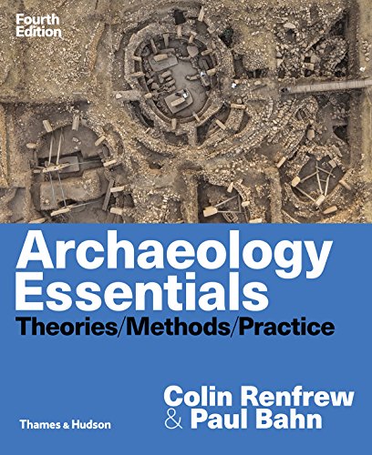 Archaeology Essentials Theories Methods And Practice 4th Edition Colin Renfrew