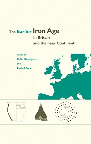 The Earlier Iron Age In Britain And The Near Continent Colin Haselgrove Rachel Pope Eds