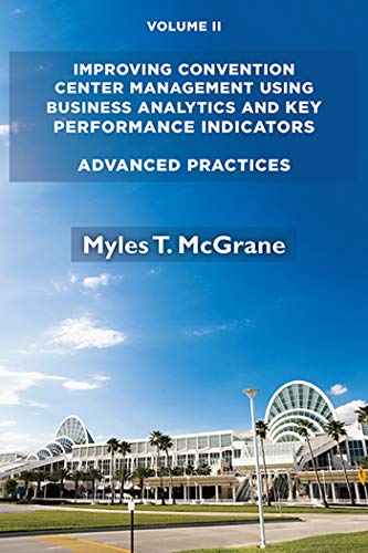 Improving Convention Center Management Using Business Analytics And Key Performance Indicators Volume Ii Mcgrane