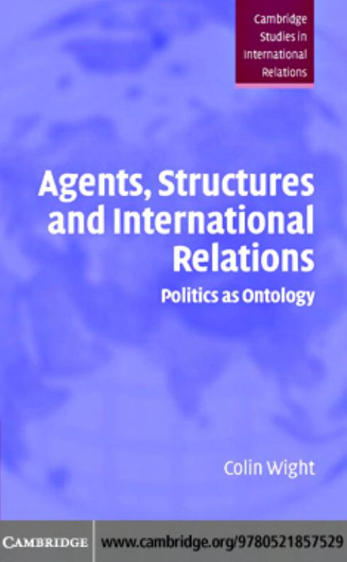 Agents Structures And International Relations Politics As Ontology Colin Wight