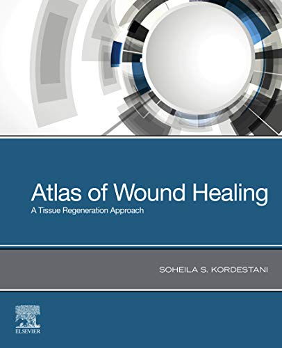 Atlas Of Wound Healing A Tissue Regeneration Approach 1st Soheila S Kordestani
