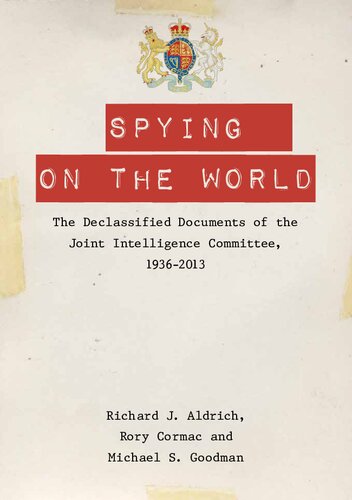 Spying On The World The Declassified Documents Of The Joint Intelligence Committee 19362013 Richard J Aldrich