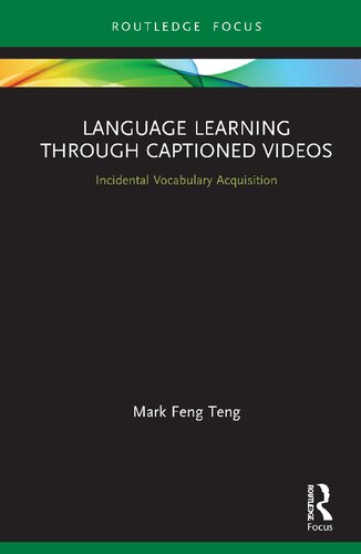 Language Learning Through Captioned Videos Incidental Vocabulary Acquisition Mark Feng Teng