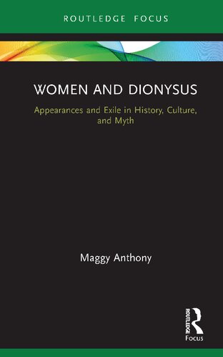 Women And Dionysus Appearances And Exile In History Culture And Myth Maggy Anthony