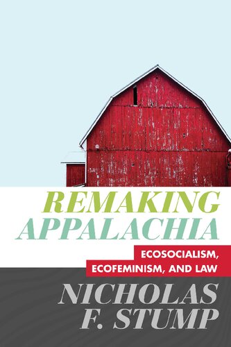 Remaking Appalachia Ecosocialism Ecofeminism And Law Nicholas F Stump