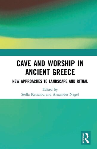 Cave And Worship In Ancient Greece New Approaches To Landscape And Ritual Stella Katsarou Alexander Nagel