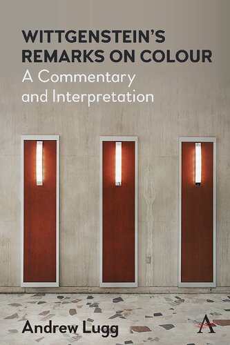 Wittgensteins Remarks On Colour A Commentary And Interpretation Andrew Lugg