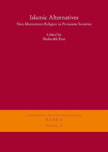 Islamic Alternatives Nonmainstream Religion In Persianate Societies 16 Gottinger Orientforschungen Iii Reihe Iranica Shahrokh Raei