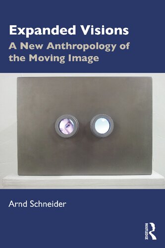 Expanded Visions A New Anthropology Of The Moving Image Arnd Schneider