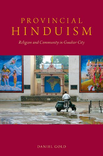 Provincial Hinduism Religion And Community In Gwalior City Daniel Gold