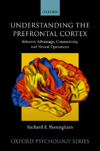 Understanding The Prefrontal Cortex Selective Advantage Connectivity And Neural Operations Richard Passingham