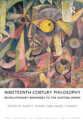 Nineteenthcentury Philosophy Revolutionary Responses To The Existing Order Alan D Schrift And Daniel Conway