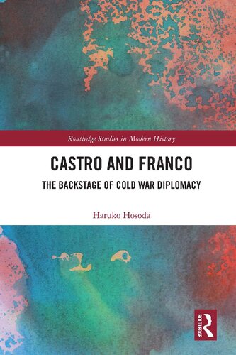Castro And Franco The Backstage Of Cold War Diplomacy Haruko Hosoda