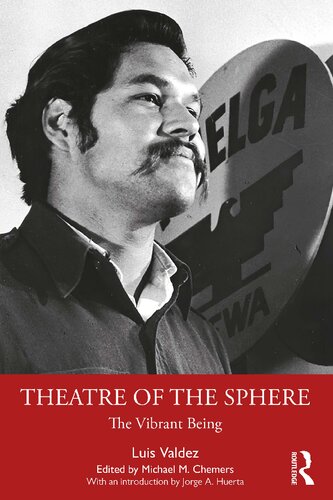 Theatre Of The Sphere The Vibrant Being Luis Valdez Michael M Chemers