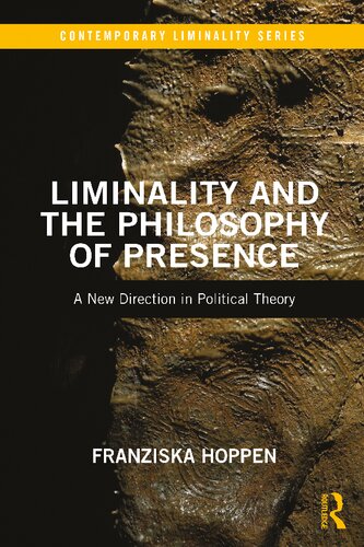 Liminality And The Philosophy Of Presence A New Direction In Political Theory Franziska Hoppen