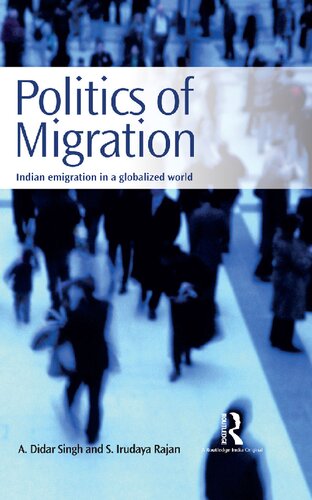 Politics Of Migration Indian Emigration In A Globalised World A Didar Singh And S Irudaya Rajan