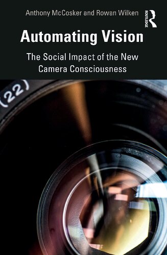 Automating Vision The Social Impact Of The New Camera Consciousness Anthony Mccosker
