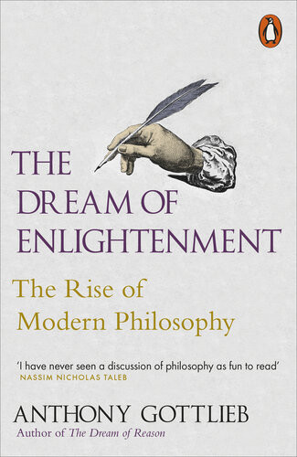 The Dream Of Enlightenment The Rise Of Modern Philosophy Anthony Gottlieb