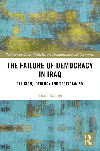 The Failure Of Democracy In Iraq Religion Ideology And Sectarianism Hamid Alkifaey