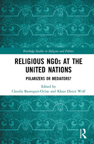 Religious Ngos At The United Nations Polarizers Or Mediators Claudia Baumgartochse And Klaus Dieter Wolf