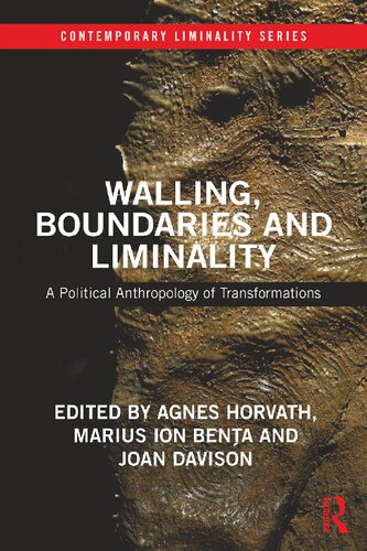 Walling Boundaries And Liminality A Political Anthropology Of Transformations Agnes Horvath