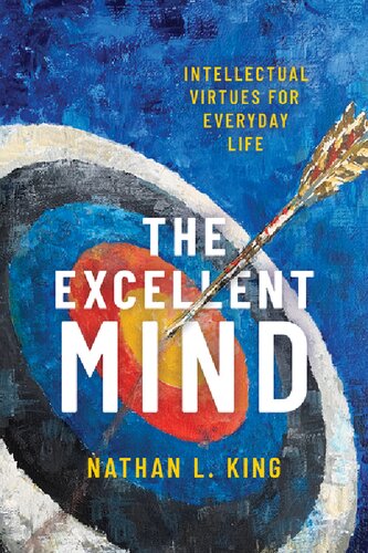 The Excellent Mind Intellectual Virtues For Everyday Life Nathan L King