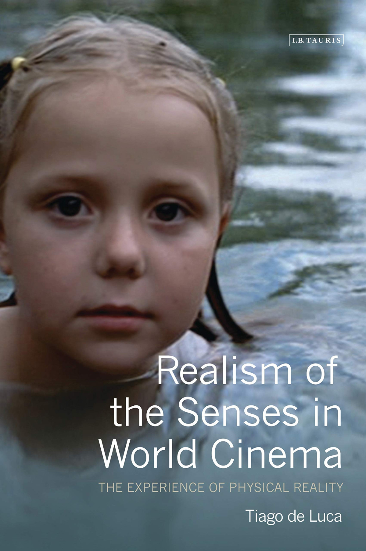 Realism Of The Senses In World Cinema The Experience Of Physical Reality Tiago De Luca
