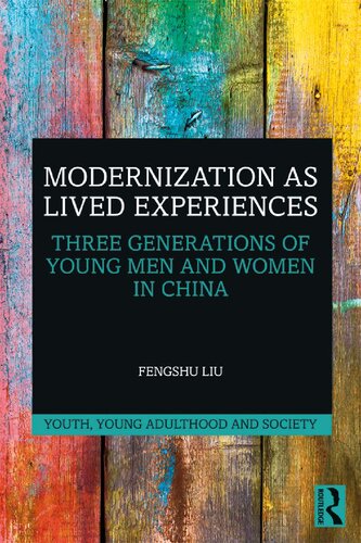 Modernization As Lived Experiences Three Generations Of Young Men And Women In China Fengshu Liu