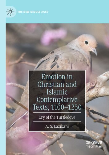 Emotion In Christian And Islamic Contemplative Texts 11001250 Cry Of The Turtledove A S Lazikani