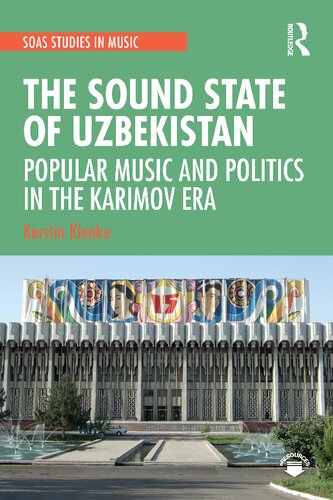 The Sound State Of Uzbekistan Popular Music And Politics In The Karimov Era Kerstin Klenke