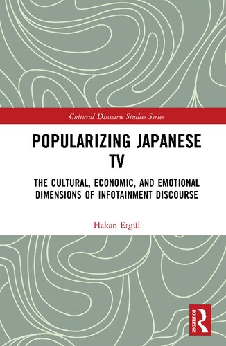 Popularizing Japanese Tv The Cultural Economic And Emotional Dimensions Of Infotainment Discourse Hakan Ergl