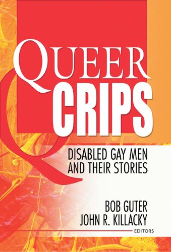 Queer Crips Disabled Gay Men And Their Stories Bob Guter John R Killacky