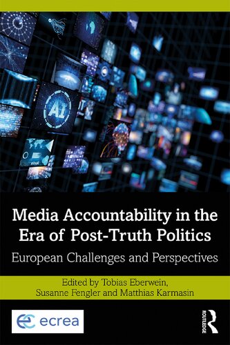 Media Accountability In The Era Of Posttruth Politics European Challenges And Perspectives Tobias Eberwein