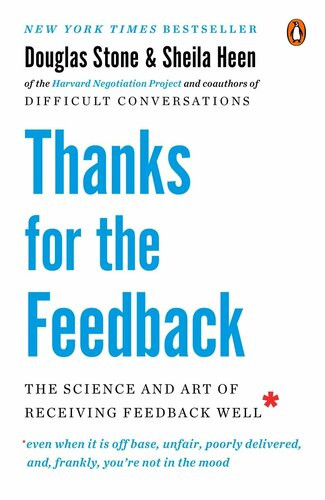Thanks For The Feedback The Science And Art Of Receiving Feedback Well Douglas Stone