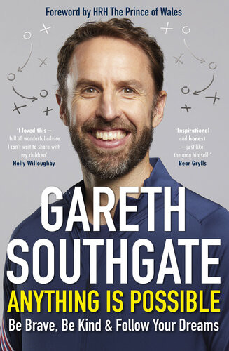 Anything Is Possible Be Brave Be Kind And Follow Your Dreams Gareth Southgate