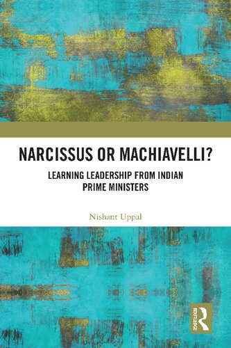 Narcissus Or Machiavelli Learning Leadership From Indian Prime Ministers Nishant Uppal