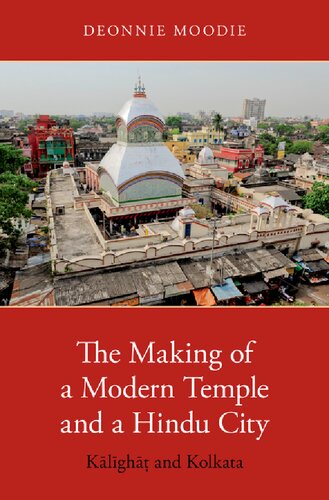 The Making Of A Modern Temple And A Hindu City Kalighat And Kolkata Deonnie Moodie