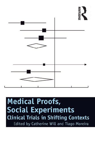 Medical Proofs Social Experiments Clinical Trials In Shifting Contexts Catherine Will Tiago Moreira