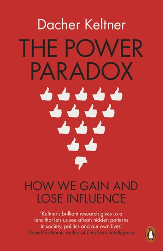 The Power Paradox How We Gain And Lose Influence Dacher Keltner