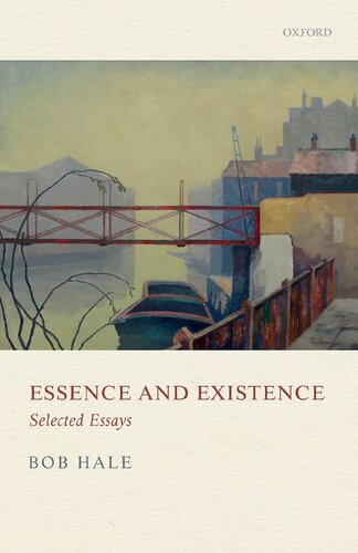 Essence And Existence Selected Essays Bob Hale Jessica Leech Editor