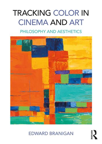 Tracking Color In Cinema And Art Philosophy And Aesthetics Edward Branigan